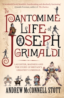 The Pantomime Life of Joseph Grimaldi : Laughter, Madness and the Story of Britain's Greatest Comedian, Paperback Book The Pantomime Life of Joseph Grimaldi : Laughter, Madness and the Story of Britain's Greatest Comedian, Paperback Book