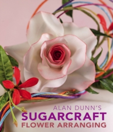 Alan Dunn's Sugarcraft Flower Arranging, Hardback Book Alan Dunn's Sugarcraft Flower Arranging, Hardback Book