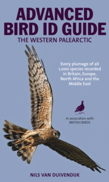 The Advanced Bird Guide : ID of Every Plumage of Every Western Palearctic Species, Paperback Book The Advanced Bird Guide : ID of Every Plumage of Every Western Palearctic Species, Paperback Book