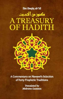 A Treasury of Hadith : A Commentary on Nawawi's Selection of Prophetic Traditions