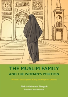 The Muslim Family and the Woman’s Position : Women’s Emancipation during the Prophet’s Lifetime