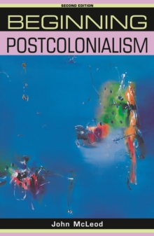 Beginning postcolonialism : Second edition