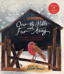 Over the Hills and Far Away : A Treasury of Nursery Rhymes from Around the World, Hardback Book Over the Hills and Far Away : A Treasury of Nursery Rhymes from Around the World, Hardback Book