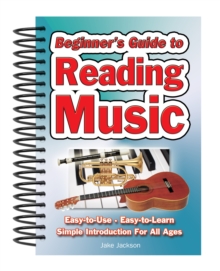 Beginner's Guide to Reading Music : Easy to Use, Easy to Learn; A Simple Introduction for All Ages