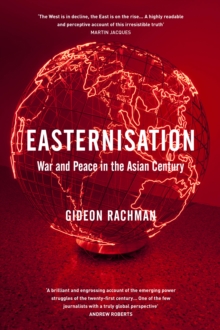 Easternisation : War and Peace in the Asian Century, Hardback Book Easternisation : War and Peace in the Asian Century, Hardback Book