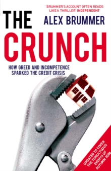 The Crunch : How Greed and Incompetence Sparked the Credit Crisis, Paperback / softback Book The Crunch : How Greed and Incompetence Sparked the Credit Crisis, Paperback / softback Book