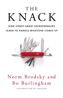 The Knack : How Street-Smart Entrepreneurs Learn to Handle Whatever Comes Up, Paperback Book The Knack : How Street-Smart Entrepreneurs Learn to Handle Whatever Comes Up, Paperback Book