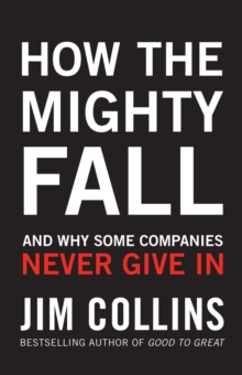 How the Mighty Fall : And Why Some Companies Never Give In, Hardback Book How the Mighty Fall : And Why Some Companies Never Give In, Hardback Book