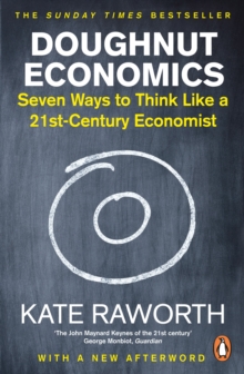 Doughnut Economics : Seven Ways to Think Like a 21st-Century Economist, Paperback / softback Book Doughnut Economics : Seven Ways to Think Like a 21st-Century Economist, Paperback / softback Book