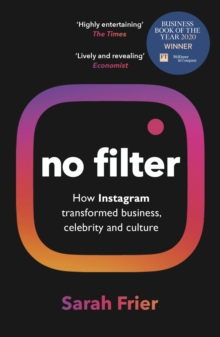 No Filter : The Inside Story of Instagram - Winner of the FT Business Book of the Year Award, Paperback / softback Book No Filter : The Inside Story of Instagram - Winner of the FT Business Book of the Year Award, Paperback / softback Book