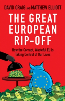 The Great European Rip-off : How the Corrupt, Wasteful EU is Taking Control of Our Lives, Paperback Book The Great European Rip-off : How the Corrupt, Wasteful EU is Taking Control of Our Lives, Paperback Book