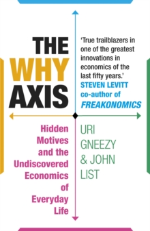 The Why Axis : Hidden Motives and the Undiscovered Economics of Everyday Life, Paperback Book The Why Axis : Hidden Motives and the Undiscovered Economics of Everyday Life, Paperback Book