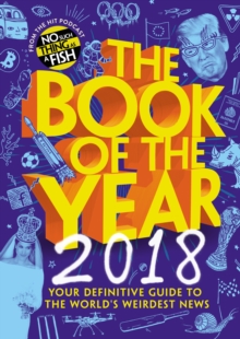 The Book of the Year 2018 : Your Definitive Guide to the World's Weirdest News, Hardback Book The Book of the Year 2018 : Your Definitive Guide to the World's Weirdest News, Hardback Book