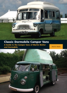 Classic Dormobile Camper Vans : A Guide to the Camper Vans of Martin Walter and Dormobile, Hardback Book Classic Dormobile Camper Vans : A Guide to the Camper Vans of Martin Walter and Dormobile, Hardback Book