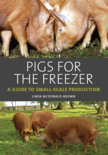 Pigs for the Freezer : A Guide to Small-Scale Production, Hardback Book Pigs for the Freezer : A Guide to Small-Scale Production, Hardback Book