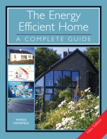 The Energy Efficient Home : A Complete Guide, Paperback Book The Energy Efficient Home : A Complete Guide, Paperback Book