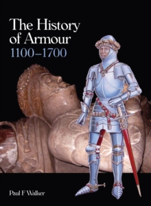 The History of Armour 1100-1700, Hardback Book The History of Armour 1100-1700, Hardback Book