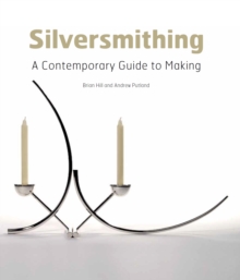 Silversmithing : A Contemporary Guide to Making, Hardback Book Silversmithing : A Contemporary Guide to Making, Hardback Book