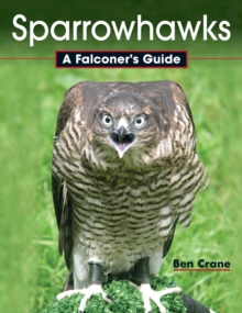 Sparrowhawks : A Falconer's Guide, Hardback Book Sparrowhawks : A Falconer's Guide, Hardback Book
