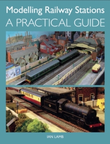 Modelling Railway Stations : A Practical Guide, Paperback Book Modelling Railway Stations : A Practical Guide, Paperback Book