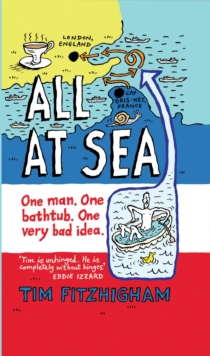 All At Sea : One man. One bathtub. One very bad idea., Paperback Book All At Sea : One man. One bathtub. One very bad idea., Paperback Book