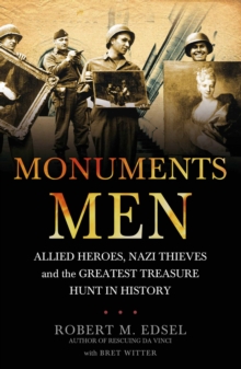 The Monuments Men : Allied Heroes, Nazi Thieves and the Greatest Treasure Hunt in History, Paperback Book The Monuments Men : Allied Heroes, Nazi Thieves and the Greatest Treasure Hunt in History, Paperback Book