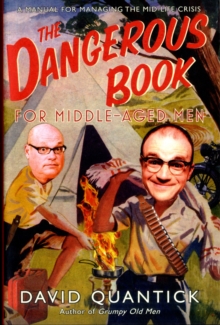 The Dangerous Book for Middle-Aged Men : A Manual for Managing Mid-Life Crisis, Hardback Book The Dangerous Book for Middle-Aged Men : A Manual for Managing Mid-Life Crisis, Hardback Book