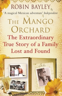 The Mango Orchard : The Extraordinary True Story of a Family Lost and Found, Paperback Book The Mango Orchard : The Extraordinary True Story of a Family Lost and Found, Paperback Book
