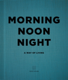 Morning, Noon, Night : A Way of Living, Hardback Book Morning, Noon, Night : A Way of Living, Hardback Book