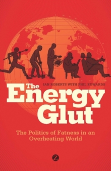 The Energy Glut : The Politics of Fatness in an Overheating World, Paperback Book The Energy Glut : The Politics of Fatness in an Overheating World, Paperback Book