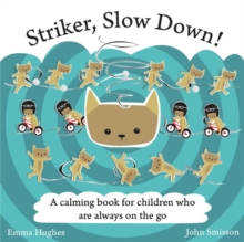 Striker, Slow Down! : A Calming Book for Children Who are Always on the Go, Hardback Book Striker, Slow Down! : A Calming Book for Children Who are Always on the Go, Hardback Book