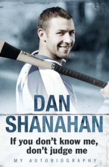 Dan Shanahan - If you don't know me, don't judge me : My Autobiography, Paperback / softback Book Dan Shanahan - If you don't know me, don't judge me : My Autobiography, Paperback / softback Book
