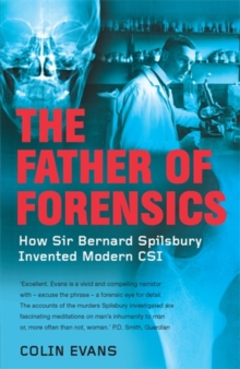 The Father of Forensics : How Sir Bernard Spilsbury Invented Modern CSI, Paperback Book The Father of Forensics : How Sir Bernard Spilsbury Invented Modern CSI, Paperback Book