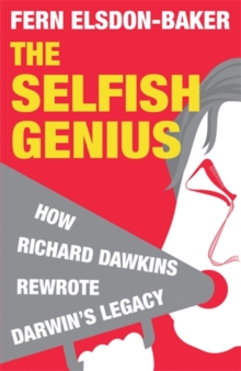 The Selfish Genius : How Richard Dawkins Rewrote Darwin's Legacy, Paperback Book The Selfish Genius : How Richard Dawkins Rewrote Darwin's Legacy, Paperback Book