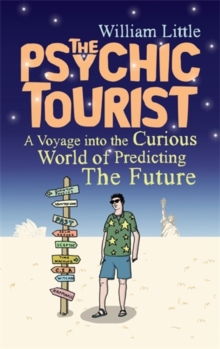 The Psychic Tourist : A Voyage into the Curious World of Predicting the Future, Hardback Book The Psychic Tourist : A Voyage into the Curious World of Predicting the Future, Hardback Book