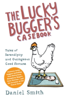 The Lucky Bugger's Casebook : Tales of Serendipity and Outrageous Good Fortune, Hardback Book The Lucky Bugger's Casebook : Tales of Serendipity and Outrageous Good Fortune, Hardback Book