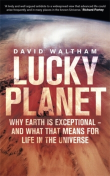 Lucky Planet : Why Earth is Exceptional - and What that Means for Life in the Universe, Hardback Book Lucky Planet : Why Earth is Exceptional - and What that Means for Life in the Universe, Hardback Book