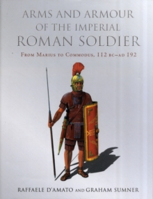 Arms and Armour of the Imperial Roman Soldier, Hardback Book Arms and Armour of the Imperial Roman Soldier, Hardback Book