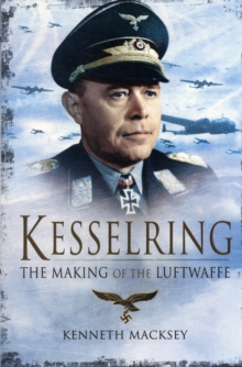 Kesselring: The Making of the Luftwaffe, Paperback / softback Book Kesselring: The Making of the Luftwaffe, Paperback / softback Book