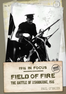 Field of Fire : The Battle of Ashbourne, 1916, Paperback / softback Book Field of Fire : The Battle of Ashbourne, 1916, Paperback / softback Book