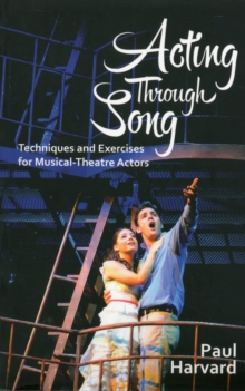 Acting Through Song : Techniques and Exercises for the Musical Theatre Actor, Paperback Book Acting Through Song : Techniques and Exercises for the Musical Theatre Actor, Paperback Book