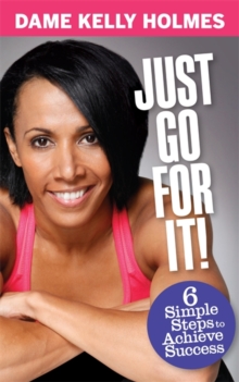 Just Go For It! : 6 simple steps to achieve success, Paperback Book Just Go For It! : 6 simple steps to achieve success, Paperback Book
