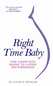 Right Time Baby : The Complete Guide to Later Motherhood, Paperback Book Right Time Baby : The Complete Guide to Later Motherhood, Paperback Book