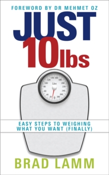 Just 10 Lbs : Easy Steps to Weighing What You Want (finally), Paperback Book Just 10 Lbs : Easy Steps to Weighing What You Want (finally), Paperback Book