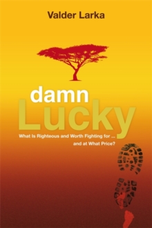 Damn Lucky : What Is Righteous and Worth Fighting For... and at What Price?, Paperback Book Damn Lucky : What Is Righteous and Worth Fighting For... and at What Price?, Paperback Book