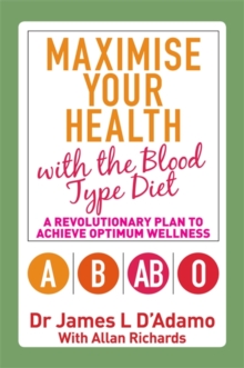 Maximise Your Health with the Blood Type Diet : A Revolutionary Plan to Achieve Optimum Wellness, Paperback Book Maximise Your Health with the Blood Type Diet : A Revolutionary Plan to Achieve Optimum Wellness, Paperback Book