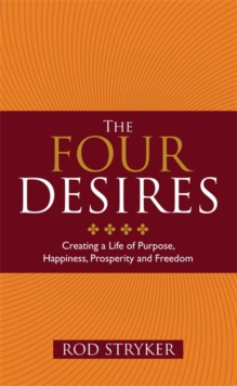 The Four Desires : Creating a Life of Purpose, Happiness, Prosperity and Freedom, Paperback Book The Four Desires : Creating a Life of Purpose, Happiness, Prosperity and Freedom, Paperback Book