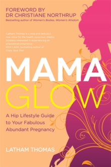 Mama Glow : A Hip Guide to Your Fabulous Abundant Pregnancy, Paperback Book Mama Glow : A Hip Guide to Your Fabulous Abundant Pregnancy, Paperback Book