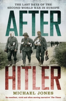 After Hitler : The Last Days of the Second World War in Europe, Paperback / softback Book After Hitler : The Last Days of the Second World War in Europe, Paperback / softback Book