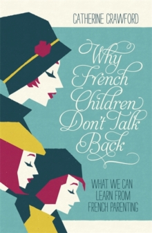Why French Children Don't Talk Back, Paperback / softback Book Why French Children Don't Talk Back, Paperback / softback Book